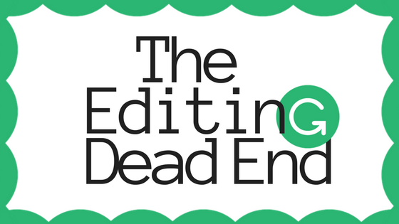 The Editing Dead End